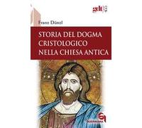 Libri Franz DÃ¼nzl - Storia Del Dogma Cristologico Nella Chiesa Antica