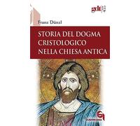 Storia del dogma cristologico nella Chiesa antica