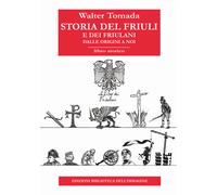 Storia del Friuli e dei friulani. Dalle origini a noi - 2022 - Bi