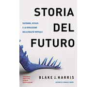 Storia del futuro. Facebook, Oculus e la rivoluzione della realtà virtuale