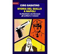 Storia del giallo a Napoli. Da Mastriani a de Giovanni: gli scrittori e i ...