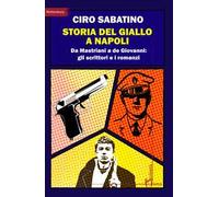 Storia del giallo a Napoli. Da Mastriani a de Giovanni: gli scrittori e i romanzi