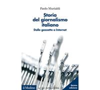 Storia del giornalismo italiano. Dalle gazzette a internet - 2021
