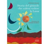 Storia del girasole che voleva vedere la Luna - [Antiga Edizioni]