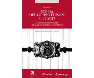 Storia del Gruppo Edison: 1883-2023. Le direttrici di sviluppo di una gran...