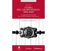 Storia del Gruppo Edison: 1883-2023. Le direttrici di sviluppo di una grande impresa industriale