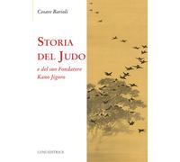 Storia Del Judo E Del Suo Fondatore Kano Jigoro - Cesare Barioli - 2023