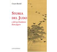 Storia Del Judo E Del Suo Fondatore Kano Jigoro - Cesare Barioli - 2023