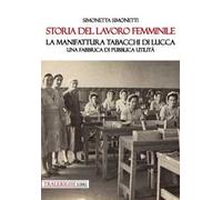 Storia del lavoro femminile. La Manifattura Tabacchi di Lucca. Una fabbrica di pubblica utilità