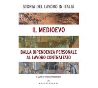 Storia del lavoro in Italia. Il Medioevo. Dalla dipendenza personale al lavoro contrattato (Vol. 2)