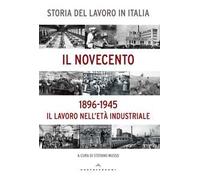 Storia del lavoro in Italia. Il Novecento. Il lavoro nell'età industriale (1896-1945)