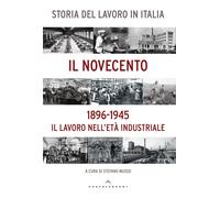 Storia del lavoro in Italia. Il Novecento. Il lavoro nell'età industriale ...
