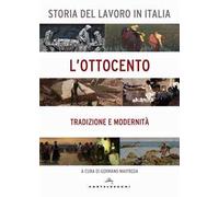 Storia del lavoro in Italia. L'Ottocento. Tradizione e modernità