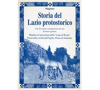Storia del Lazio protostorico. Prima della civiltà d'Egitto, prima di Atlantide