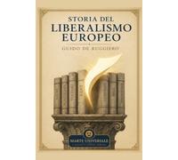 Storia del liberalismo europeo - Guido De Ruggiero: edizione integrale con note introduttive