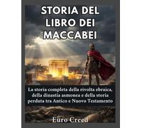 Storia del Libro dei Maccabei: La storia completa della rivolta ebraica, della dinastia asmonea e della storia perduta tra Antico e Nuovo Testamento