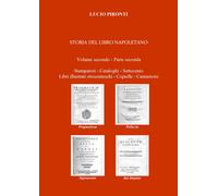 Storia del libro napoletano. Volume secondo - Parte seconda. Stampatori - Catal.