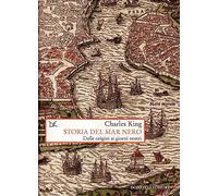 Storia del Mar Nero. Dalle origini ai giorni nostri