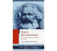 Storia del marxismo. Vol. 3: Economia, politica, cultura: Marx oggi