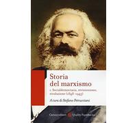 Storia del marxismo. Vol. 1: Socialdemocrazia, revisionismo, rivoluzione (1848-1945).