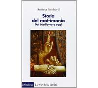 Storia del matrimonio. Dal Medioevo a oggi - Lombardi Daniela
