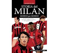 Storia del Milan giorno per giorno. Dal 1899 a oggi il calendario degli eventi, i campioni e le curiosità della leggenda rossonera