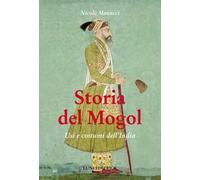 Storia del Mogol. Usi e costumi dell'India