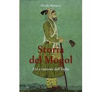 Storia del Mogol. Usi e costumi dell'India