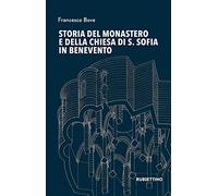 Libri Francesco Bove - Storia Del Monastero E Della Chiesa Di S. Sofia In Beneve