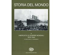 Storia del mondo. Vol. 5: I mercati e le guerre mondiali (1870-1945).