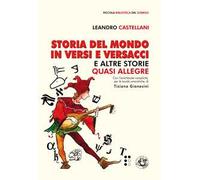Storia del mondo in versi e versacci e altre storie quasi allegre. Ediz. illustrata
