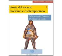 Storia del mondo moderno e contemporaneo. Per le Scuole superiori. Dalla peste del Trecento al Concilio di Trento. Dalle guerre di religione alla guerra dei trent'anni (Vol. 1)