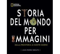 Storia del mondo per immagini. Dalla Preistoria ai giorni nostri