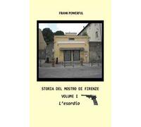 Storia del mostro di Firenze. Vol. 1: esordio, L'.