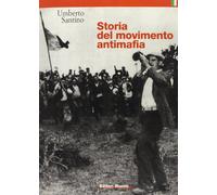 Storia del movimento antimafia. Dalla lotta di classe all'impegno civile