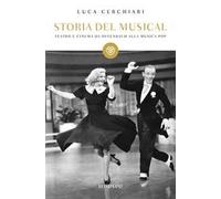 Storia del musical. Teatro e cinema da Offenbach alla musica pop