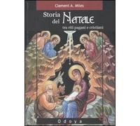 Storia del Natale. Tra riti pagani e cristiani. Ediz. illustrata