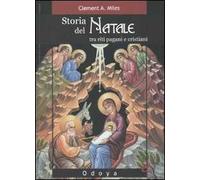 Storia del Natale. Tra riti pagani e cristiani. Ediz. illustrata