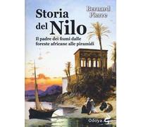 Storia del Nilo. Il padre dei fiumi dalle foreste africane alle piramidi