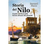 Storia del Nilo. Il padre dei fiumi dalle foreste africane alle piramidi