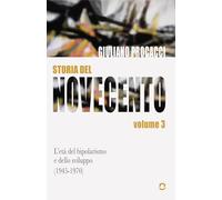 Storia del Novecento. L'età del bipolarismo e dello sviluppo (1945-1970). Volume 3: Vol. 3