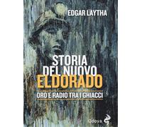 Storia del nuovo Eldorado. Oro e radio tra i ghiacci