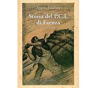Storia del P.C.I. di Faenza (1919-1944) - Emiliani Angelo