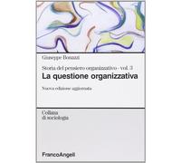 Storia del pensiero organizzativo. Vol. 3: La questione organizzativa.