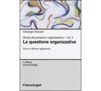Storia del pensiero organizzativo. Vol. 3: La questione organizzativa.