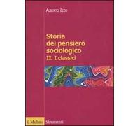 Storia del pensiero sociologico. I classici (Vol. 2)