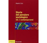 Storia del pensiero sociologico. Vol. 3 - Izzo Alberto