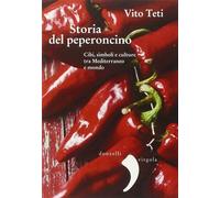 Storia del peperoncino. Cibi, simboli e culture tra Mediterraneo e mondo