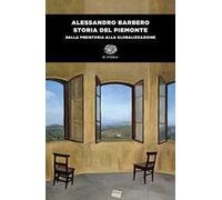 Storia del Piemonte. Dalla preistoria alla globalizzazione
