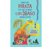 Storia del pirata col mal di denti e del drago senza fuoco - Molesini Andrea